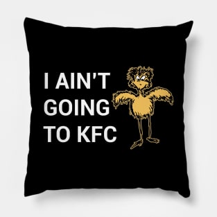 I Ain't Going to KFC - Chicken Funny Quote Pillow