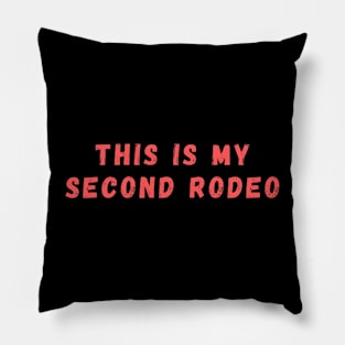 This is my second rodeo Pillow