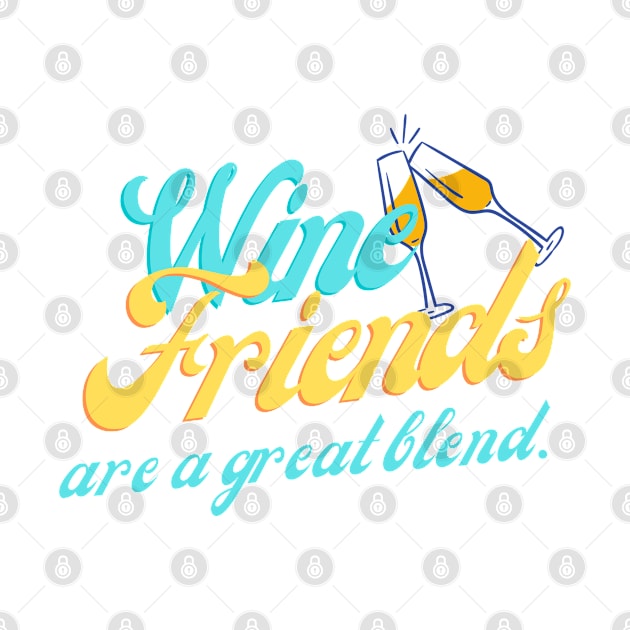 Wine and Friends Are A Great Blend by Stilifers