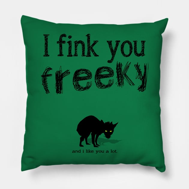 i fink you freeky and i like you a lot Pillow by Naive Rider