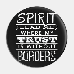 Spirit Lead Me Where My Trust is Without Borders – Pin