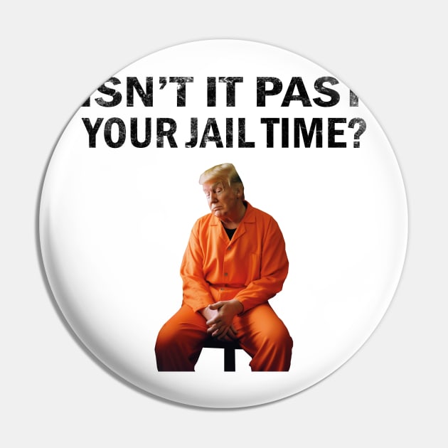 Isn’t It Past Your Jail Time Pin by l designs