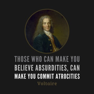 Voltaire's Warning: On Blindly Accepting Political Narrative T-Shirt