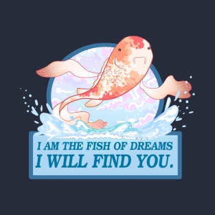 I Am The Fish Of Dreams T-Shirt