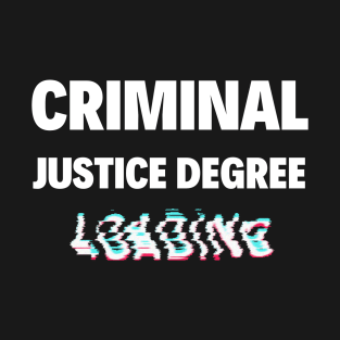 criminal justice degree loading T-Shirt