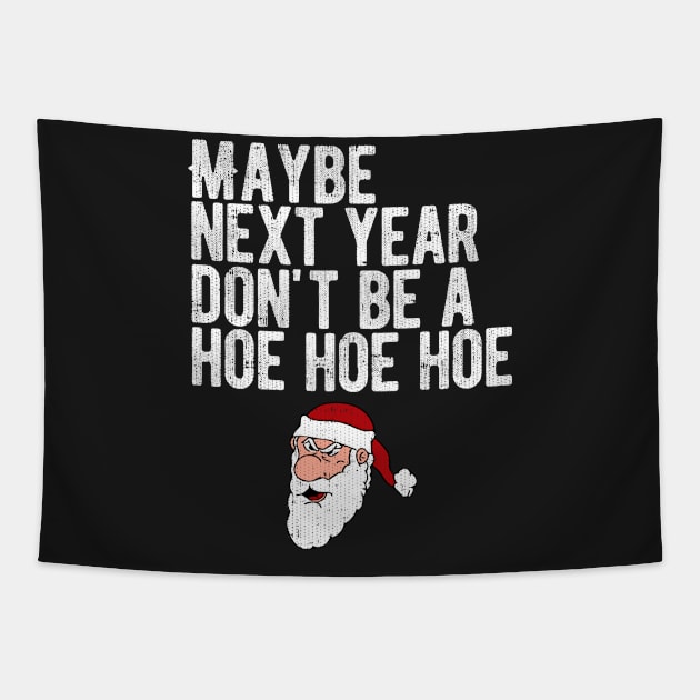 Maybe Next Year Don't Be A Hoe Hoe Hoe Tapestry by Swagazon