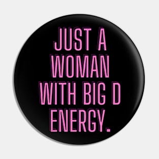 Just a woman with big D energy Pin