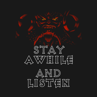 Stay a while and listen T-Shirt