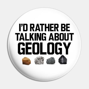 Geologist - I'd rather be talking about my geology Pin