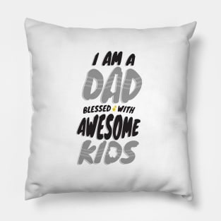 I am a Dad Blessed with Awesome Kids Pillow