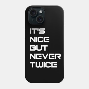 Nice but never twice Phone Case