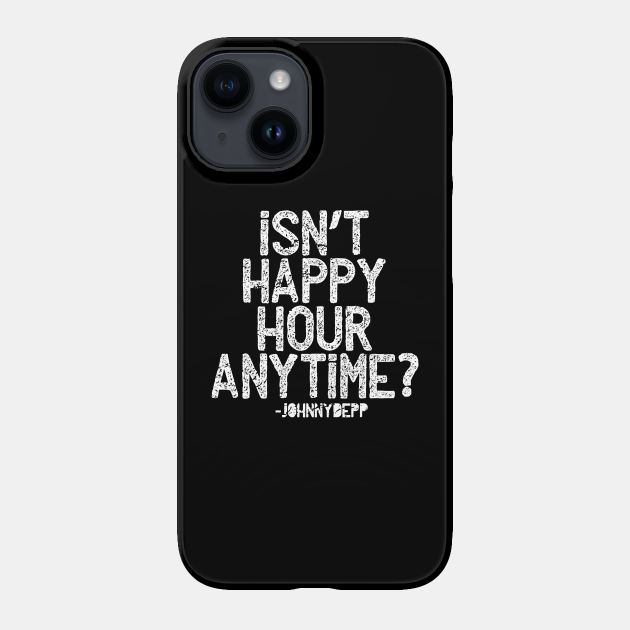 Isn't Happy Hour Anytime? Johnny Depp and Amber Heard funny quotes - Isnt Happy Hour Anytime - Phone Case | TeePublic Isn't Happy Hour Anytime? Johnny Depp and Amber Heard funny quotes - Isnt Happy Hour Anytime - Phone Case | TeePublic