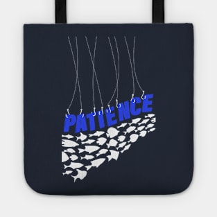 Fishing - Patience - Fishing Life - Stay Patient - Stay Happy Tote