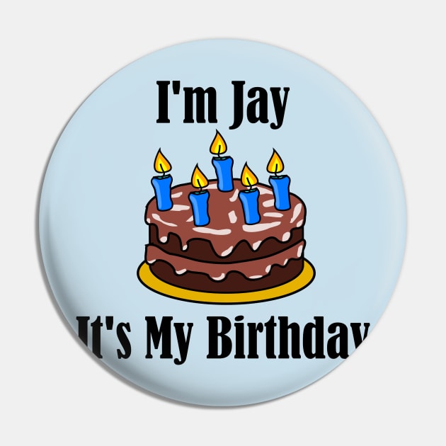 I'm Jay It's My Birthday - Funny Joke Pin by MisterBigfoot