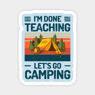 Im Done Teaching Lets Go Camping Magnet