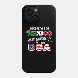 Born in Mexico but Made In the USA Mexican American Phone Case