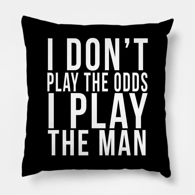 I don't play the odds, I play the man Pillow by PGP