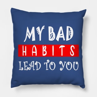 my bad habits lead to you 1 Pillow