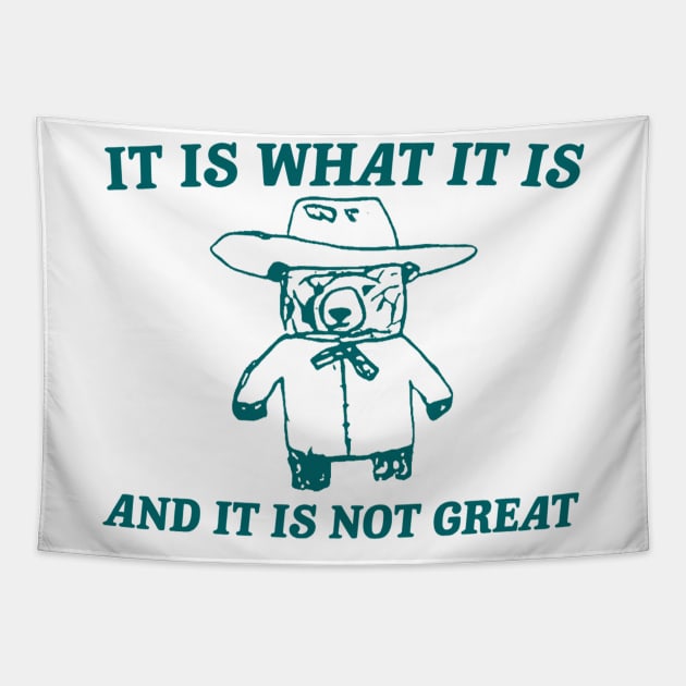 It Is What It Is And It Is Not Great , funny meme bear saying Tapestry by Drawings Star