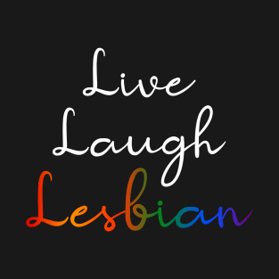 Live Laugh Lesbian T-Shirt