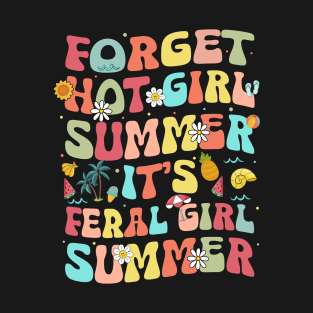 Forget Hot Girl Summer It's Feral Girl Summer Vacation Gift For Men Women T-Shirt