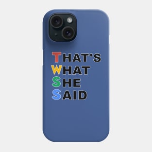That's What She Said Phone Case