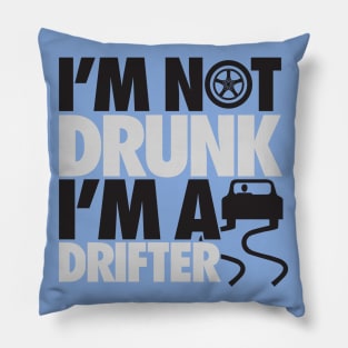 I'm not drunk, I'm a drifter Pillow