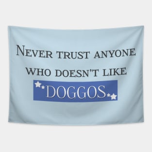 Never Trust Anyone Who Doesn’t Like Doggos Tapestry