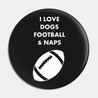 I LOVE DOGS FOOTBALL  & NAPS Pin