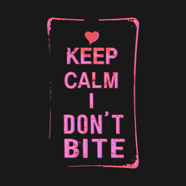 KEEP CALM I DON'T BITE by teepublickalt69