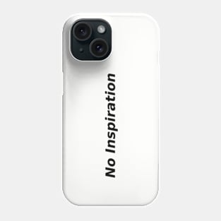 No inspiration Phone Case