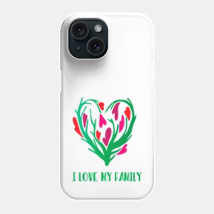 I love my family gift for for man for woman T-Shirt Phone Case