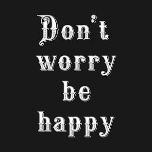 Don't worry be happy T-Shirt