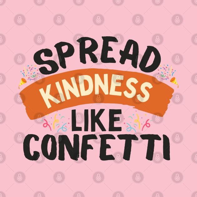 Spread Kindness Like Confetti by NomiCrafts