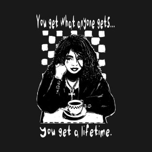 "You Get What Anyone Gets..." T-Shirt