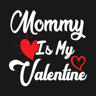 Mommy is my Valentine T-Shirt