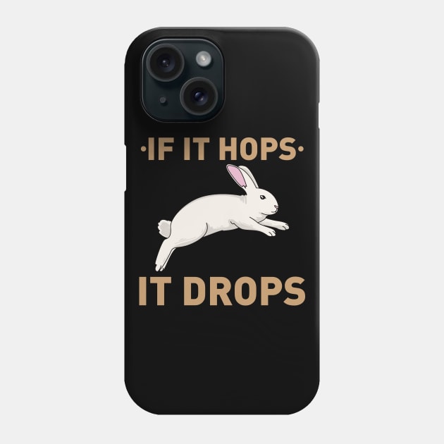 If it hops it drops - Funny Bunny Rabbit Hunter Hunting gift Phone Case by Shirtbubble