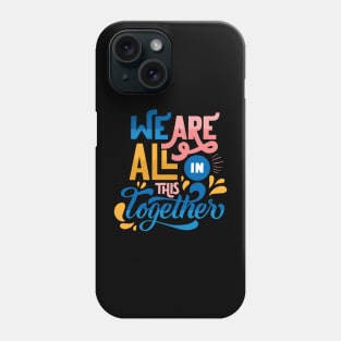 We are all in this together Phone Case