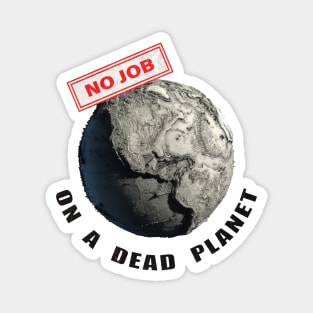 No Jobs On A Dead Planet Magnet