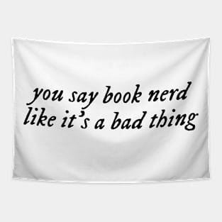you say book nerd like it's a bad thing. Tapestry