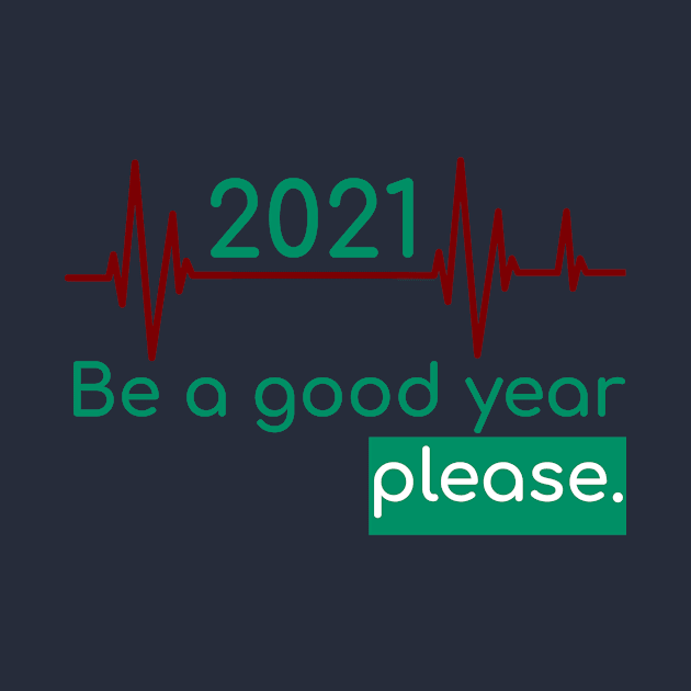 2021 Be a good year please by New T-Shirt