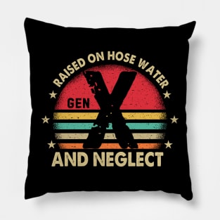 Retro Generation X - Gen X Raised On Hose Water And Neglect Pillow