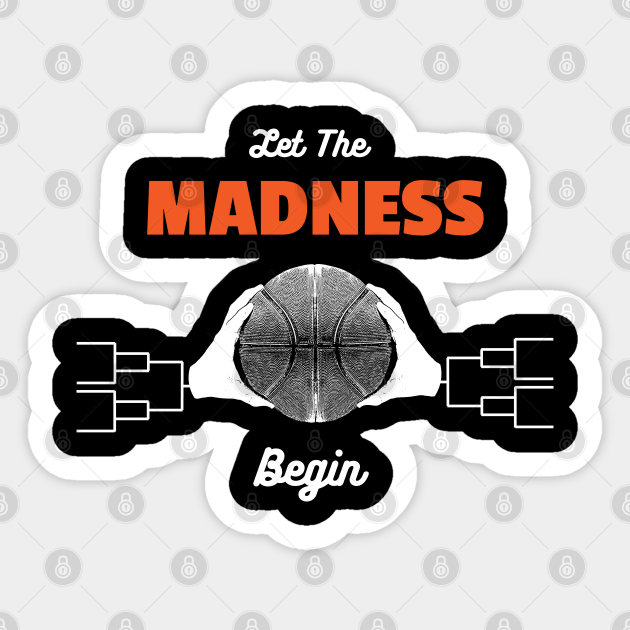 Let The Madness Begin Bracket Basketball - Let The Madness Begin ...