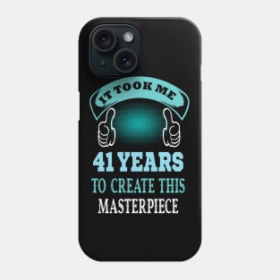 It took me 41 years to create this master piece..41 years old birthday gift Phone Case