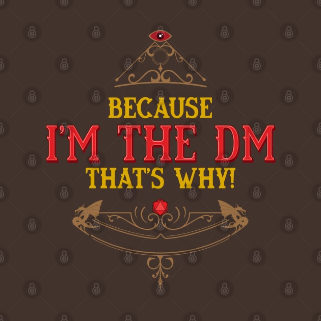 Because I am the DM thats WHY! by retrochris