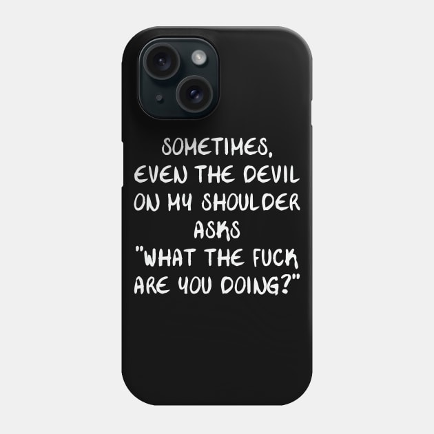 even the devil questions what I do Phone Case by FontfulDesigns