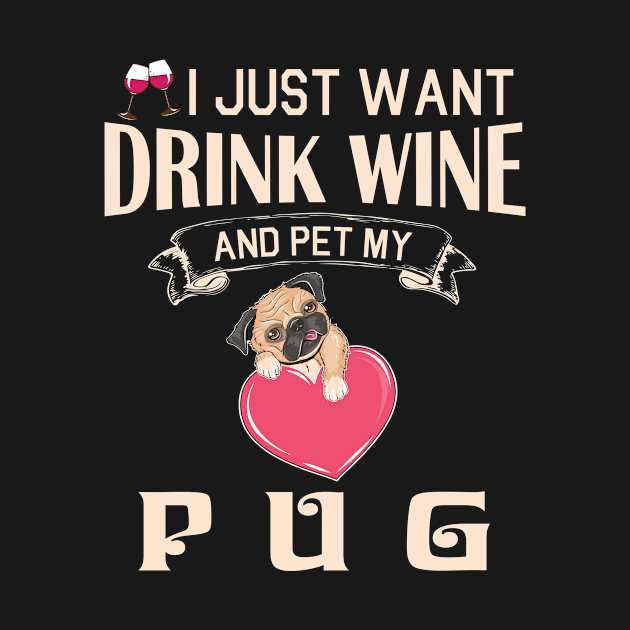 I Just Want Drink Wine And Pet My Pug Dog Happy Dog Mother Father Mommy Daddy Drinker Summer Day by bakhanh123