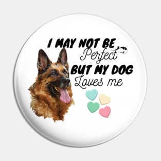 I May Not Be Perfect, But My Dog Loves Me Pin