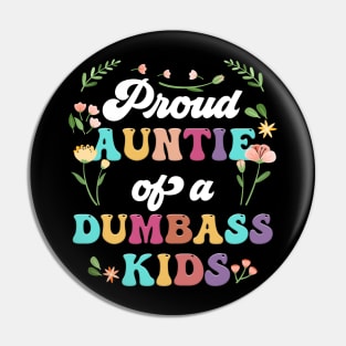 Floral Proud Auntie Of A Few Dumbass Kids Funny Auntie Pin