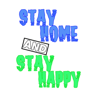 stay home and stay happy T-Shirt